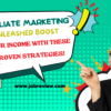 Affiliate Marketing Unleashed: Boost Your Income with These Proven Strategies!