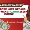 Cash Flow Mastery: Transform Your Life and How to Make $10,000 Every Month!
