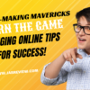 Money-Making Mavericks Learn the Game-Changing Online Tips for Success!