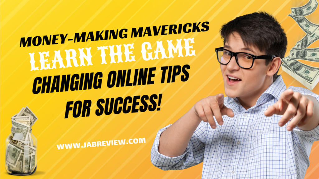 Money-Making Mavericks Learn the Game-Changing Online Tips for Success!