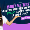 Money Matters Master the Art of Making $2500 Every week Like A Pro!
