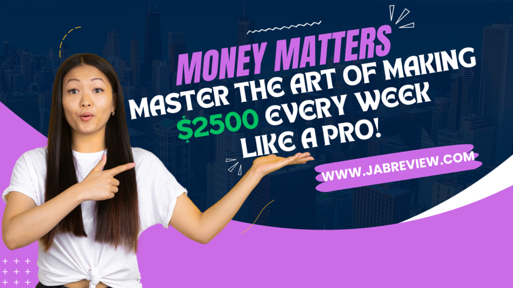 Money Matters Master the Art of Making $2500 Every week Like A Pro!