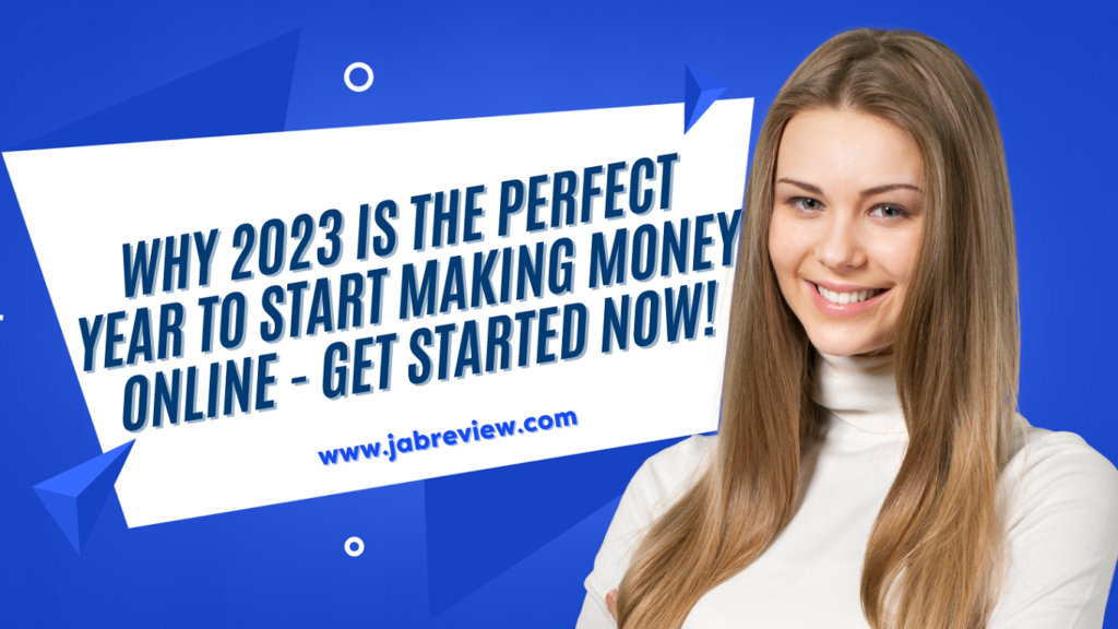 Why 2023 Is the Perfect Year to Start Making Money Online - Get Started Now!