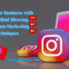 Boost Your Business with These Mind-Blowing Instagram Marketing Techniques
