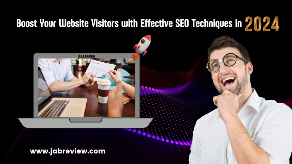 Boost Your Website Visitors with Effective SEO Techniques in 2024