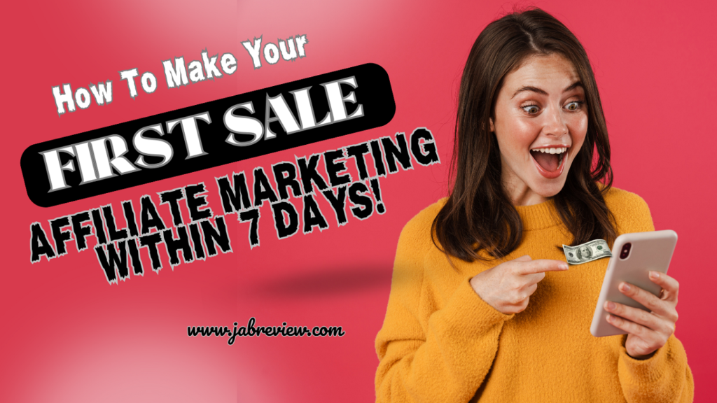 How To Make Your First Sale Affiliate Marketing Within 7 Days!