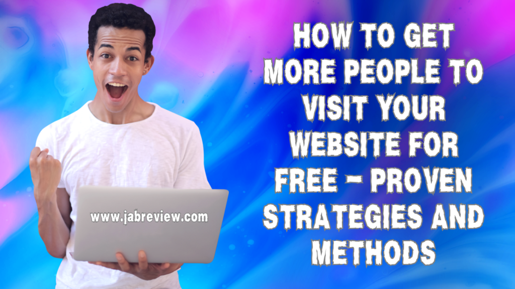 How to Get More People to Visit Your Website for Free - Proven Strategies and Methods