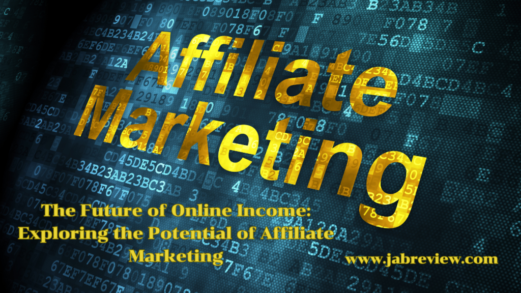 The Future of Online Income: Exploring the Potential of Affiliate Marketing