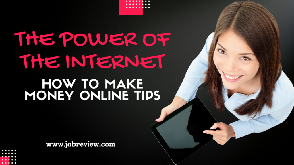 The Power of the Internet - How to Make Money Online Tips