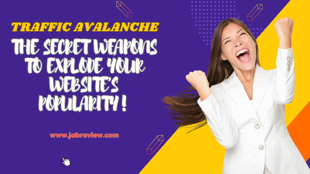 Traffic Avalanche - The Secret Weapons to Explode Your Website's Popularity!