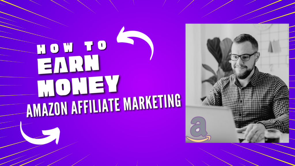 How to Earn Money Amazon Affiliate Marketing (A Step-by-Step Students Guide)