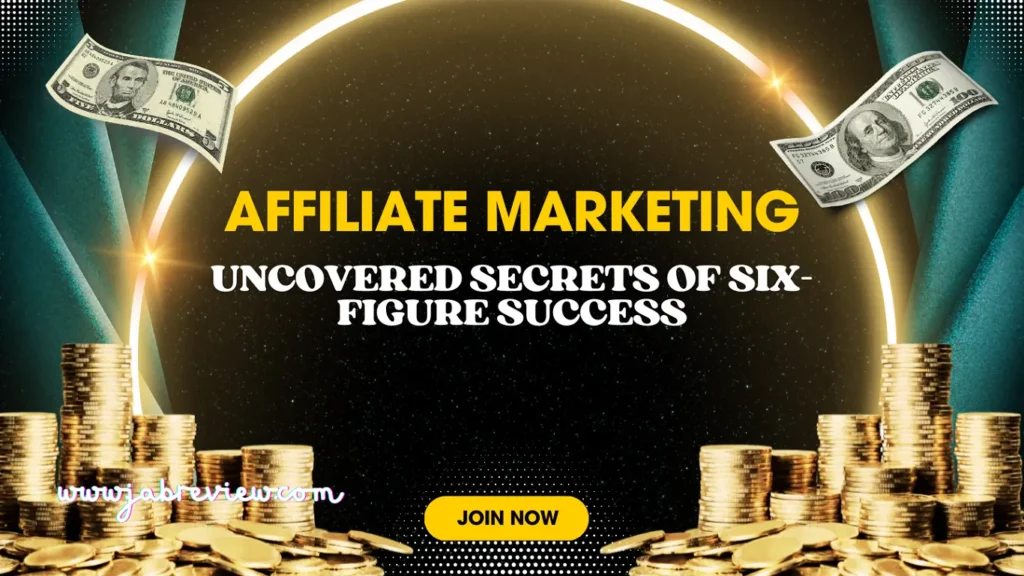 Affiliate Marketing Uncovered Secrets of Six-Figure Success